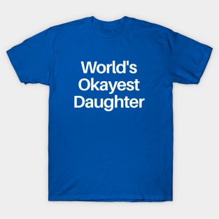 World's Okayest Daughter T-Shirt